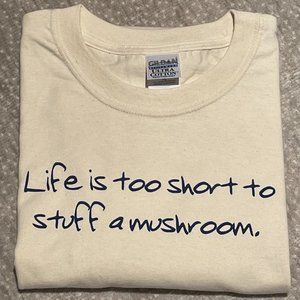 NWOT "Life is too short to stuff a mushroom." T-Shirt, Cream, Ultra Cotton, XL